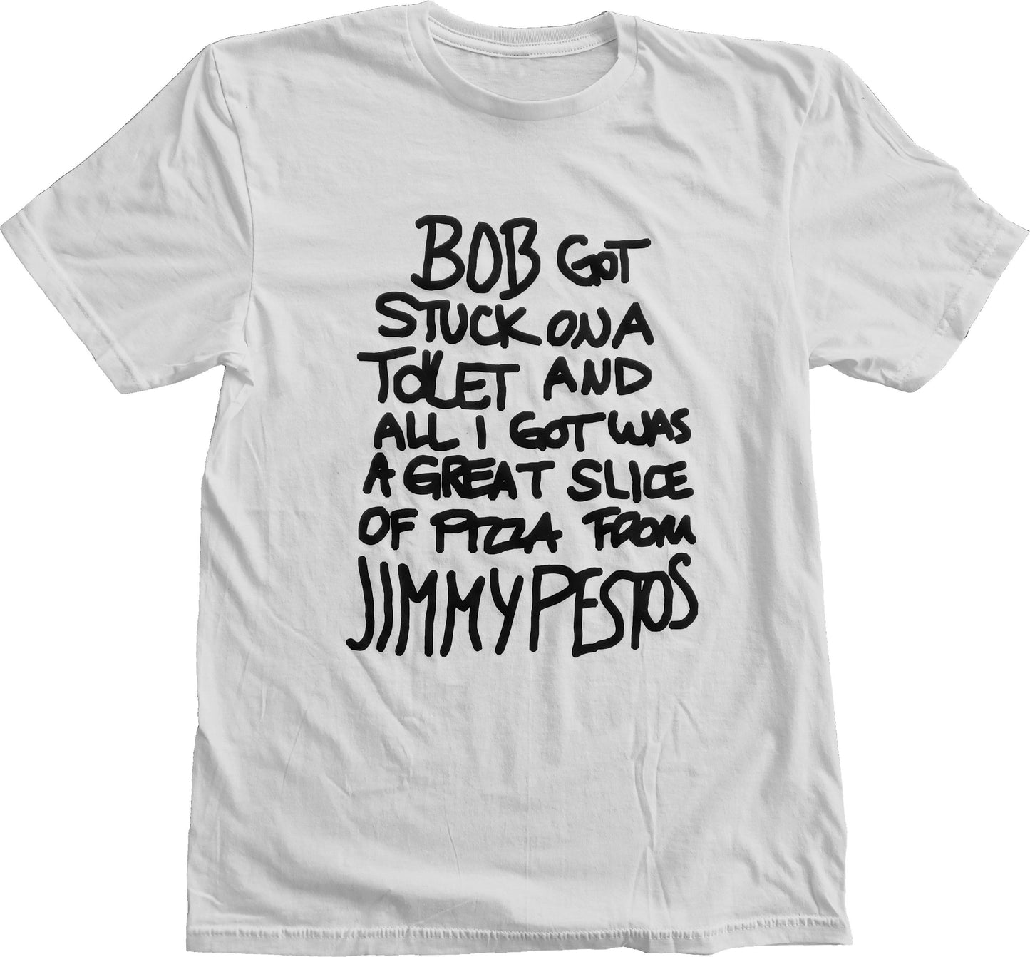 Bob Got Stuck On A Toilet And All I Got Was A Great Slice Of Pizza From Jimmy Pestos Short Sleeve T-Shirt