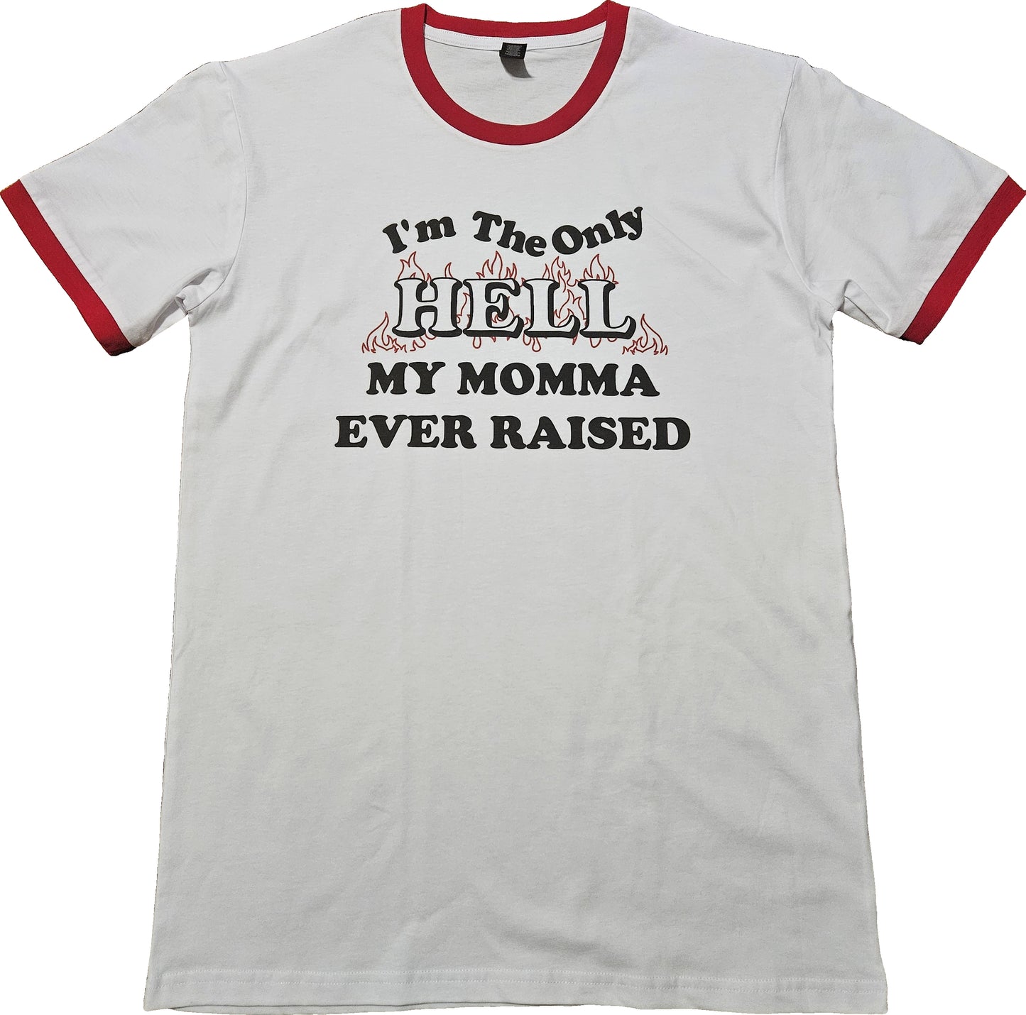 I'm The Only Hell My Momma Ever Raised Short Sleeve Ringer T-Shirt
