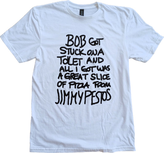 Bob Got Stuck On A Toilet And All I Got Was A Great Slice Of Pizza From Jimmy Pestos Short Sleeve T-Shirt