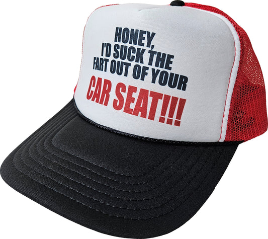 Honey, I'd Suck The Fart Out Of Your Car Seat!!! Snapback Trucker Hat