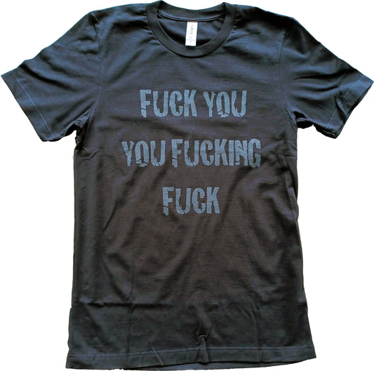 Fuck You You Fucking Fuck Short Sleeve T-Shirt