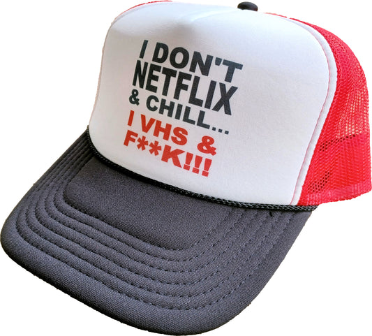 I Don't Netflix & Chill I VHS And F**K !!! Snapback Trucker Hat