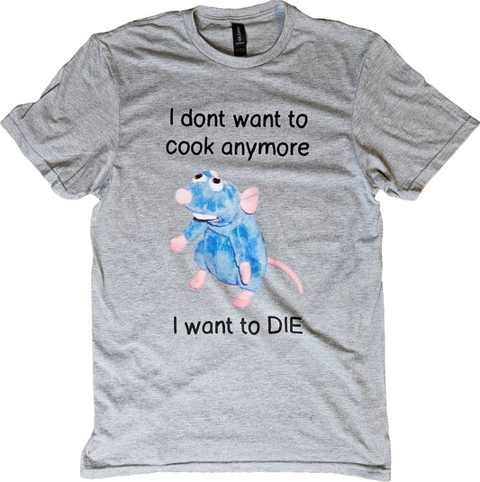 I Don't Want To Cook Anymore I Want To Die Short Sleeve T-Shirt