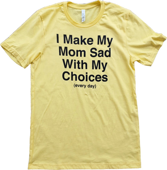 I Make My Mom Sad With My Choices (every day) Short Sleeve T-Shirt