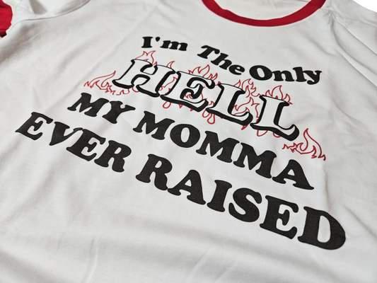 I'm The Only Hell My Momma Ever Raised Short Sleeve Ringer T-Shirt