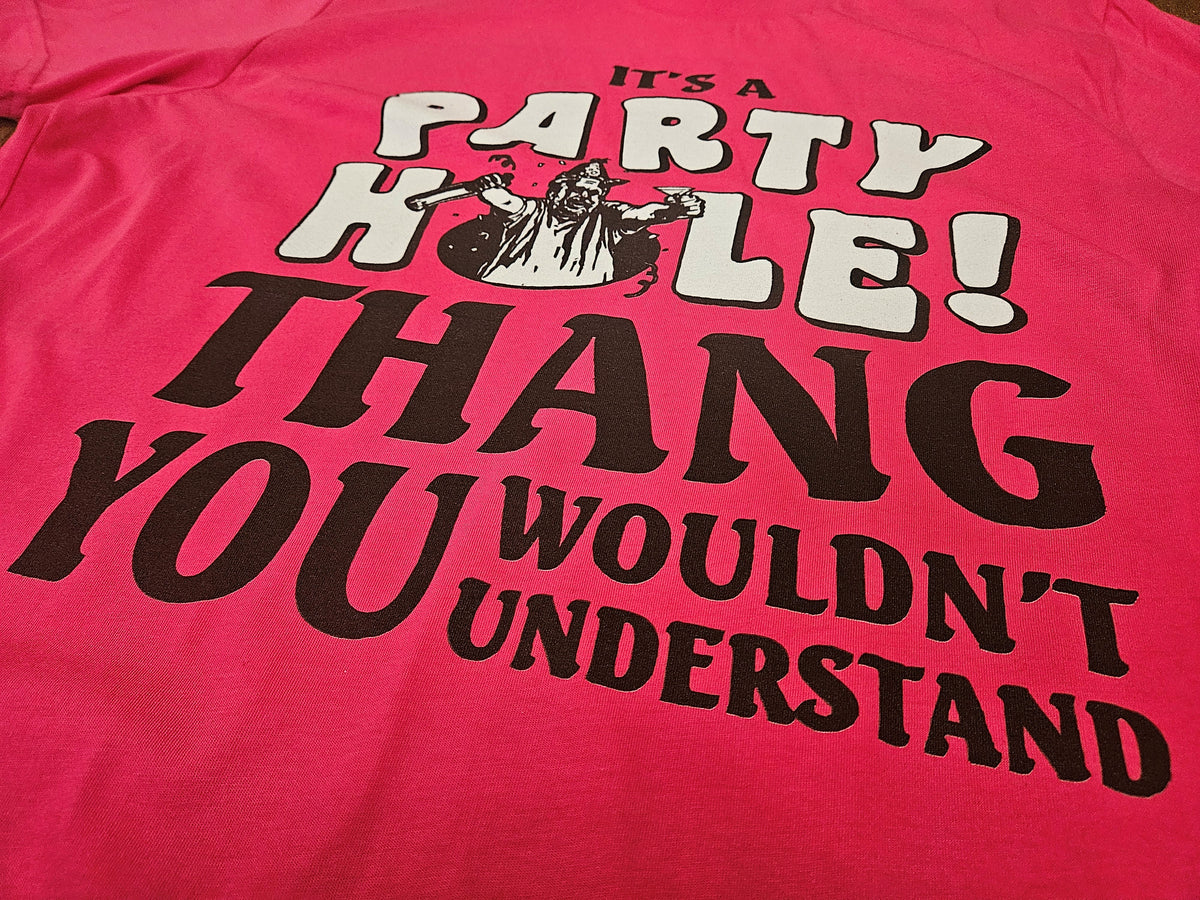 It's A Party Hole! Thang You Wouldn't Understand Short Sleeve T-Shirt