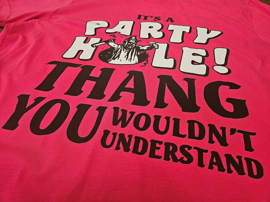 It's A Party Hole! Thang You Wouldn't Understand Short Sleeve T-Shirt