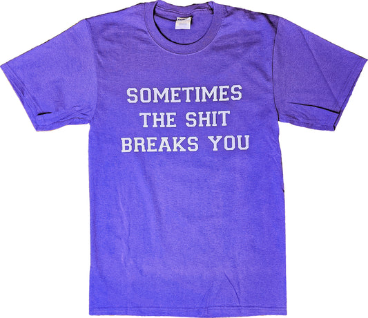 Sometimes The Shit Breaks You Short Sleeve T-Shirt