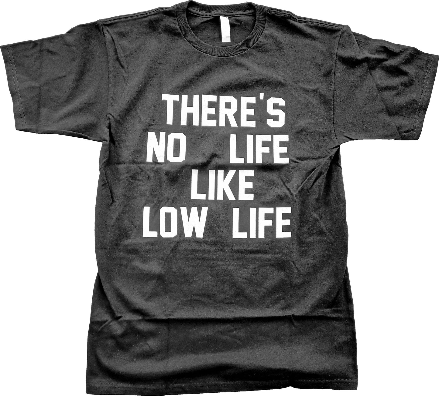 There's No Life Like Low Life Short Sleeve T-Shirt