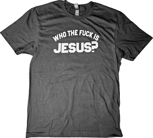 Who The Fuck Is Jesus? Short Sleeve T-Shirt