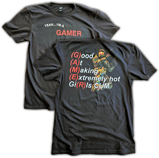 Yeah... I'm A Gamer. (G)ood (A)t (M)aking (E)xtremely Hot Gi(R)ls Cum Short Sleeve T-Shirt